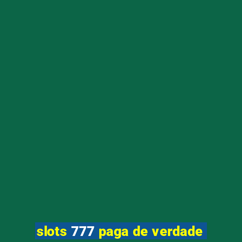 slots 777 paga de verdade